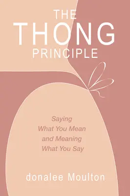 Princíp remienka: Hovoriť to, čo myslíš, a myslieť to, čo hovoríš - The Thong Principle: Saying What You Mean and Meaning What You Say