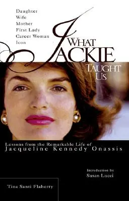 Čo nás naučil Jackie: Poučenie z pozoruhodného života Jacqueline Kennedyovej Onassisovej - What Jackie Taught Us: Lessons from the Remarkable Life of Jacqueline Kennedy Onassis