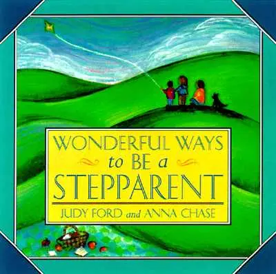 Nádherné spôsoby, ako byť nevlastným rodičom - Wonderful Ways to Be a Stepparent