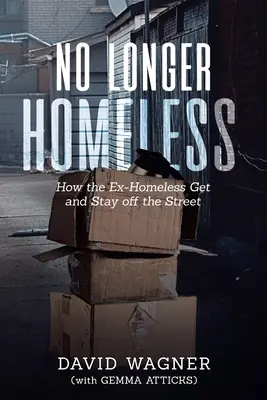Už nie bezdomovci: Ako sa bývalí bezdomovci dostanú a zostanú na ulici - No Longer Homeless: How the Ex-Homeless Get and Stay off the Street