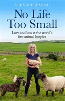 Žiadny život nie je príliš malý - Láska a strata v prvom zvieracom hospici na svete - No Life Too Small - Love and loss at the world's first animal hospice