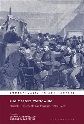 Starí majstri na celom svete: Trh, pohyb a múzeá, 1789-1939 - Old Masters Worldwide: Markets, Movements and Museums, 1789-1939