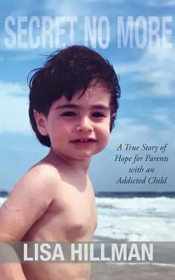 Tajomstvo už nie je tajomstvo: Pravdivý príbeh o nádeji pre rodičov so závislým dieťaťom - Secret No More: A True Story of Hope for Parents with an Addicted Child