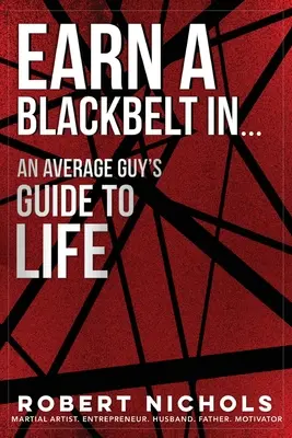 Získajte čierny opasok v... Sprievodca priemerného chlapa životom - Earn a Black Belt In...An Average Guy's Guide to Life