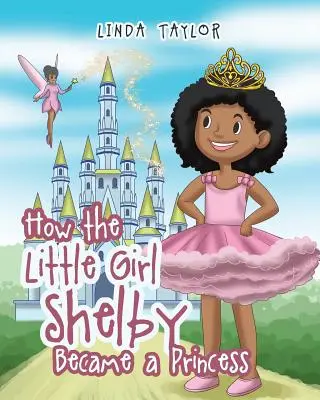 Ako sa dievčatko Shelby stalo princeznou - How the Little Girl Shelby Became a Princess