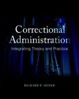Nápravná správa: Integrácia teórie a praxe - Correctional Administration: Integrating Theory and Practice