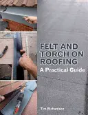 Plsť a horák na strešnej krytine: Praktická príručka - Felt and Torch on Roofing: A Practical Guide