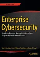 Podniková kybernetická bezpečnosť: Ako vytvoriť úspešný program kybernetickej obrany proti pokročilým hrozbám - Enterprise Cybersecurity: How to Build a Successful Cyberdefense Program Against Advanced Threats