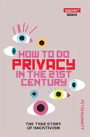 Ako na súkromie v 21. storočí: Pravdivý príbeh hacktivizmu - How to Do Privacy in the 21st Century: The True Story of Hacktivism