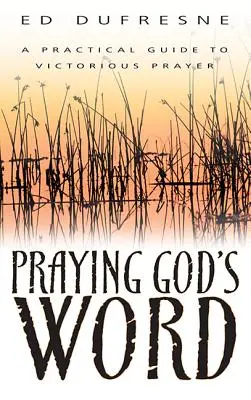 Modlitba Božieho slova: Praktický sprievodca víťaznou modlitbou - Praying God's Word: A Practical Guide to Victorious Prayer