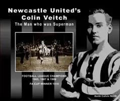Colin Veitch z Newcastle United: Muž, ktorý bol Supermanom - Newcastle United's Colin Veitch: The Man Who Was Superman