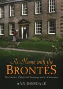 Doma u Brontovcov: História farnosti Haworth a jej obyvateľov - At Home with the Brontes: The History of Haworth Parsonage & Its Occupants