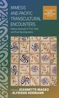 Mimesis a tichomorské transkultúrne stretnutia: Vydávanie podobizní v čase, obchode a rituálnych rekonfiguráciách - Mimesis and Pacific Transcultural Encounters: Making Likenesses in Time, Trade, and Ritual Reconfigurations