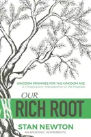 Náš bohatý koreň: Kráľovské zasľúbenia pre vek kráľovstva - Our Rich Root: Kingdom Promises for the Kingdom Age