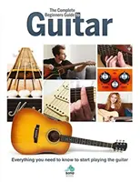 Kompletný sprievodca pre začiatočníkov na gitare: Všetko, čo potrebujete vedieť, aby ste mohli začať hrať na gitaru - The Complete Beginners Guide to Guitar: Everything You Need to Know to Start Playing the Guitar