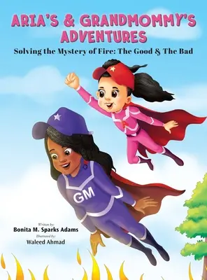 Ariine a babičkine dobrodružstvá: Rozlúsknutie záhady ohňa: Dobrý a zlý - Aria's & Grandmommy's Adventures: Solving the Mystery of Fire: The Good & The Bad