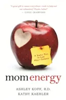 Energia pre mamy: Jednoduchý plán, ako žiť nabitý energiou - Mom Energy: A Simple Plan to Live Fully Charged