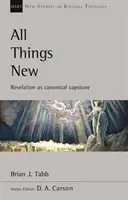 All Things New - Revelation As Canonical Capstone (Tabb Brian (Author))