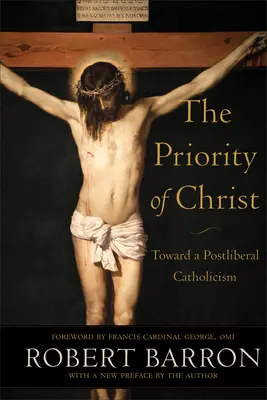 Kristova priorita: Na ceste k postliberálnemu katolicizmu - The Priority of Christ: Toward a Postliberal Catholicism