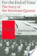 Na konci času: Príbeh Messiaenovho kvarteta - For the End of Time: The Story of the Messiaen Quartet