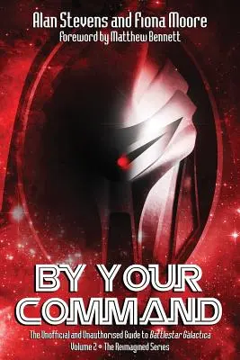 Na váš rozkaz Vol 2: Neoficiálny a neautorizovaný sprievodca seriálom Battlestar Galactica: The Reimagined Series (Prepracovaný seriál) - By Your Command Vol 2: The Unofficial and Unauthorised Guide to Battlestar Galactica: The Reimagined Series