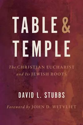 Stôl a chrám: Kresťanská eucharistia a jej židovské korene - Table and Temple: The Christian Eucharist and Its Jewish Roots