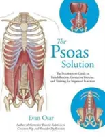Psoas Solution - Príručka pre lekárov o rehabilitácii, nápravnom cvičení a tréningu na zlepšenie funkcie - Psoas Solution - The Practitioner's Guide to Rehabilitation, Corrective Exercise, and Training for Improved Function