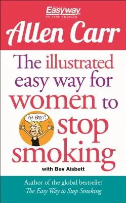 Ilustrovaná kniha Jednoduchý spôsob, ako prestať fajčiť pre ženy: Oslobodzujúci sprievodca budúcnosťou bez fajčenia - The Illustrated Easy Way for Women to Stop Smoking: A Liberating Guide to a Smoke-Free Future