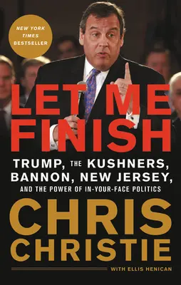 Nechajte ma dokončiť: Trump, Kushnerovci, Bannon, New Jersey a sila politiky, ktorá sa tvári v tvár - Let Me Finish: Trump, the Kushners, Bannon, New Jersey, and the Power of In-Your-Face Politics