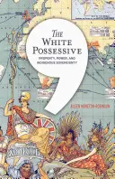 Biela posadnutosť: Vlastníctvo, moc a domorodá suverenita - The White Possessive: Property, Power, and Indigenous Sovereignty