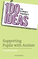 100 nápadov pre učiteľov základných škôl: Podpora žiakov s autizmom (Brower Francine (Education Consultant UK)) - 100 Ideas for Primary Teachers: Supporting Pupils with Autism (Brower Francine (Education Consultant UK))