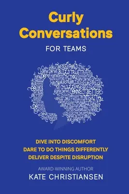 Kudrlinkové rozhovory pre tímy: Ponorte sa do nepohodlia. Odvážte sa robiť veci inak. Dosiahnite výsledky napriek narušeniu. - Curly Conversations for Teams: Dive into discomfort. Dare to do things differently. Deliver despite disruption.