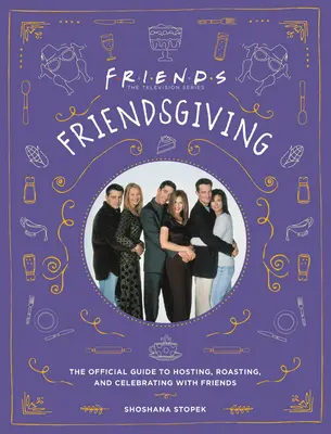 Deň priateľov: Oficiálny sprievodca hostením, pečením a oslavami s priateľmi - Friendsgiving: The Official Guide to Hosting, Roasting, and Celebrating with Friends