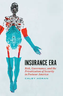 Éra poistenia: Riziko, riadenie a privatizácia bezpečnosti v povojnovej Amerike - Insurance Era: Risk, Governance, and the Privatization of Security in Postwar America