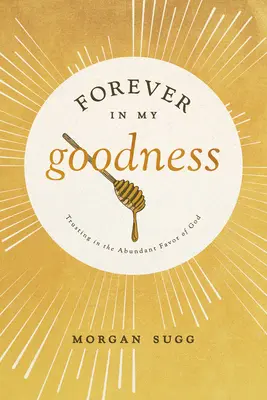 Navždy v mojej dobrote: Dôvera v hojnú Božiu priazeň - Forever in My Goodness: Trusting in the Abundant Favor of God