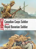 Vojak kanadského zboru vs. bavorský kráľovský vojak: Vimy Ridge až Passchendaele 1917 - Canadian Corps Soldier Vs Royal Bavarian Soldier: Vimy Ridge to Passchendaele 1917