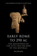 Raný Rím do roku 290 pred n. l.: Počiatky mesta a vzostup republiky - Early Rome to 290 BC: The Beginnings of the City and the Rise of the Republic