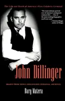John Dillinger: Život a smrť prvého slávneho amerického zločinca - John Dillinger: The Life and Death of America's First Celebrity Criminal