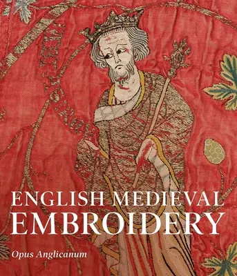 Anglická stredoveká výšivka: Opus Anglicanum - English Medieval Embroidery: Opus Anglicanum