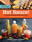 Horúca omáčka! Horké omáčky: techniky na výrobu charakteristických horúcich omáčok - Hot Sauce!: Techniques for Making Signature Hot Sauces