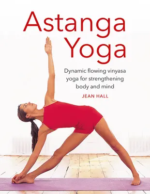 Astanga joga: Dynamická plynulá vinyasa joga na posilnenie tela a mysle - Astanga Yoga: Dynamic Flowing Vinyasa Yoga for Strengthening Body and Mind
