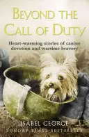 Beyond the Call of Duty: Heart-Wharming Stories of Canine Devotion and Bravery (Za hranicou povinnosti: srdcervúce príbehy o psej oddanosti a odvahe) - Beyond the Call of Duty: Heart-Warming Stories of Canine Devotion and Bravery