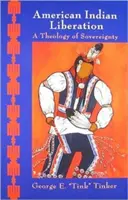 Oslobodenie amerických Indiánov: Teológia zvrchovanosti - American Indian Liberation: A Theology of Sovereignty