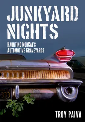 Noci na smetisku: Strašidelné automobilové cintoríny v Norcale - Junkyard Nights: Haunting Norcal's Automotive Graveyards