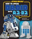 Ako hovoriť s droidom R2-D2: Komunikačná príručka - How to Speak Droid with R2-D2: A Communication Manual