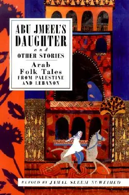 Dcéra Abu Jmeela a iné príbehy: Arabské ľudové príbehy z Palestíny a Libanonu - Abu Jmeel's Daughter and Other Stories: Arab Folk Tales from Palestine and Lebanon