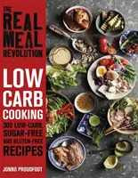 Reálna revolúcia v stravovaní: Nízkosacharidové varenie - 300 receptov s nízkym obsahom uhľohydrátov, bez cukru a bez lepku - Real Meal Revolution: Low Carb Cooking - 300 Low-Carb, Sugar-Free and Gluten-Free Recipes