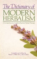 Slovník moderného bylinkárstva: Komplexný sprievodca praktickou bylinkovou terapiou - The Dictionary of Modern Herbalism: A Comprehensive Guide to Practical Herbal Therapy
