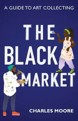 Čierny trh: Sprievodca zberateľstvom umenia - The Black Market: A guide to art collecting