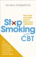 Prestaňte fajčiť pomocou CBT - Najúčinnejší spôsob, ako poraziť svoju závislosť - Stop Smoking with CBT - The most powerful way to beat your addiction